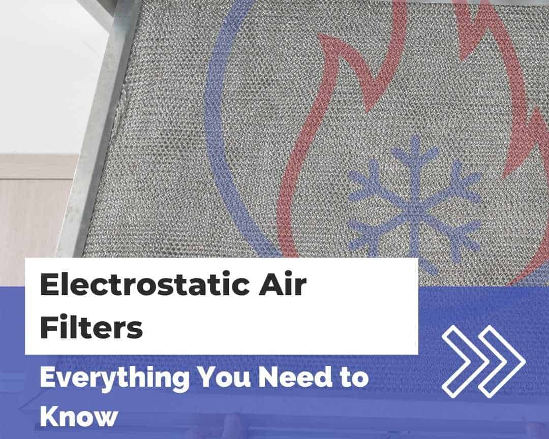 Electrostatic Air Filters: Everything You Need to Know