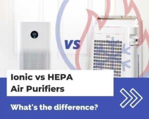 Ionic versus HEPA air purifiers