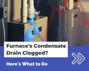 Furnace Condensate Drain Clogged