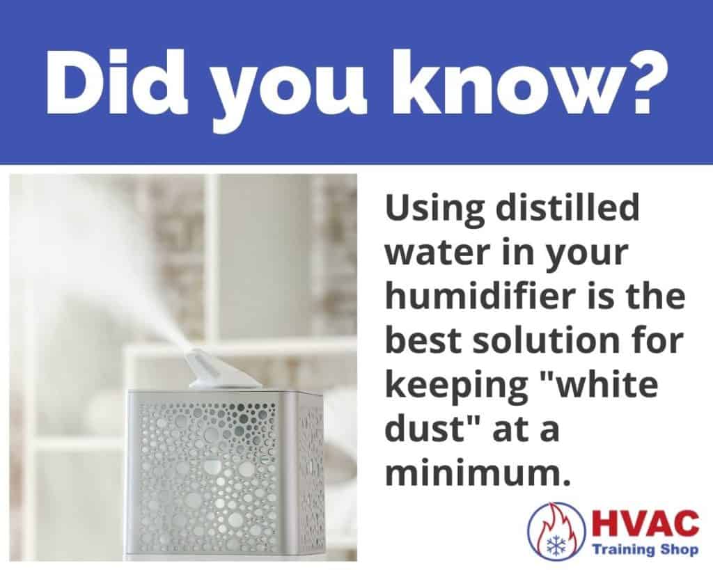 Using distilled water in your humidifier is the best solution for keeping white dust at a minimum