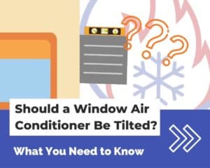 Should a Window Air Conditioner Be Tilted