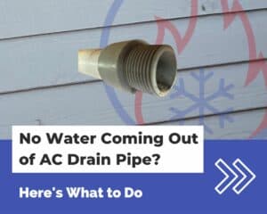 No Water Coming Out of AC Drain Pipe