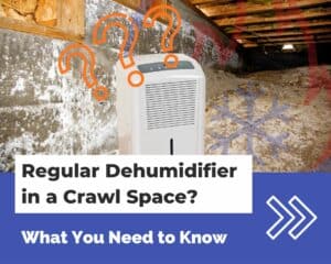 Can You Use a Regular Dehumidifier in a Crawl Space