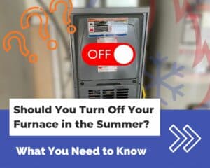 Should You Turn Off Your Furnace in the Summer