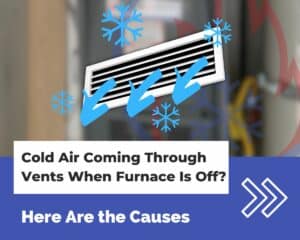Cold Air Coming Through Vents When Furnace Is Off